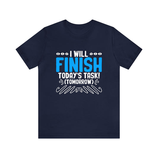 I will finish today's task! (Tomorrow) unisex t-shirt