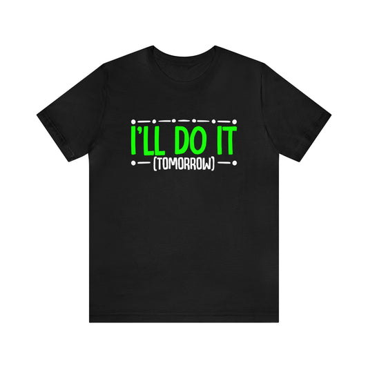 I’ll Do It (Tomorrow) Unisex T-Shirt