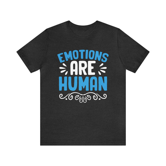 Emotions Are Human Unisex T-Shirt