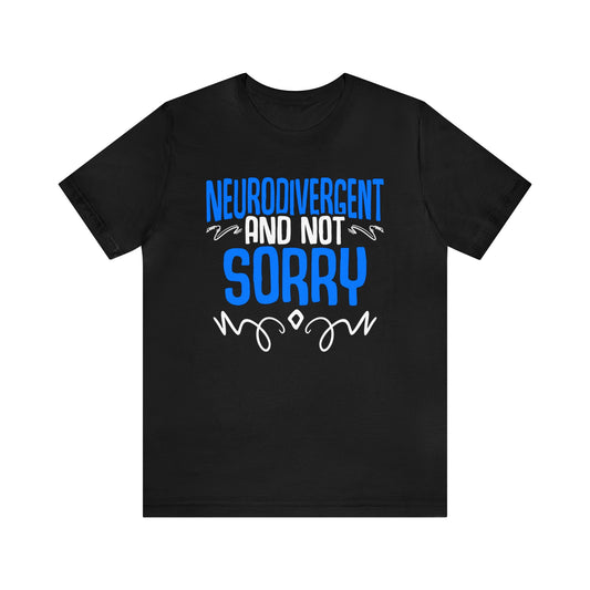Neurodivergent And Not Sorry Unisex T-Shirt