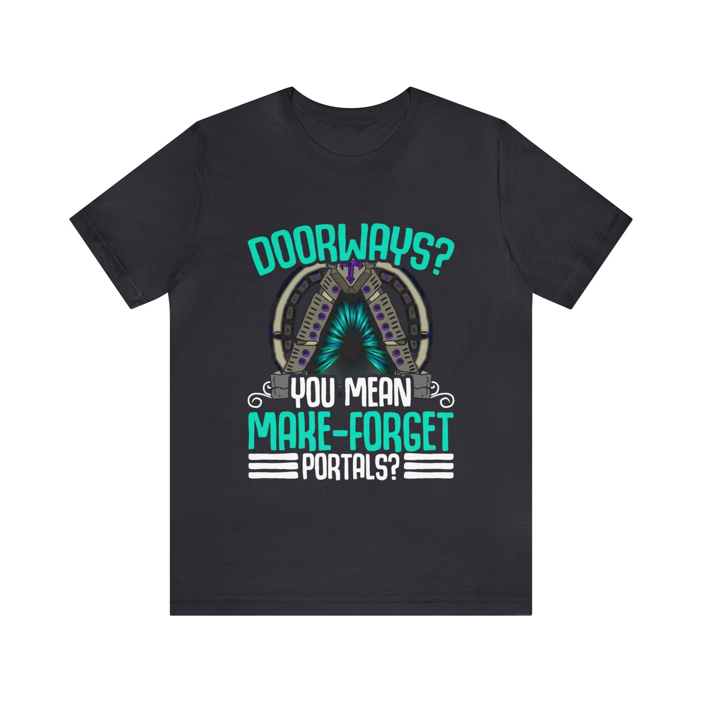 Doorways Are Just Make-Forget Portals Unisex T-Shirt