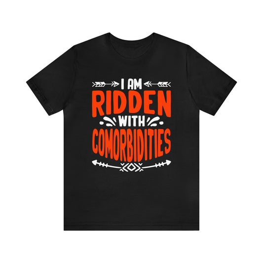 I Am Ridden With Comorbidities Unisex T-Shirt