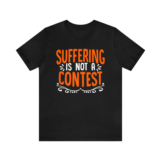 Suffering Is Not a Contest Unisex T-Shirt