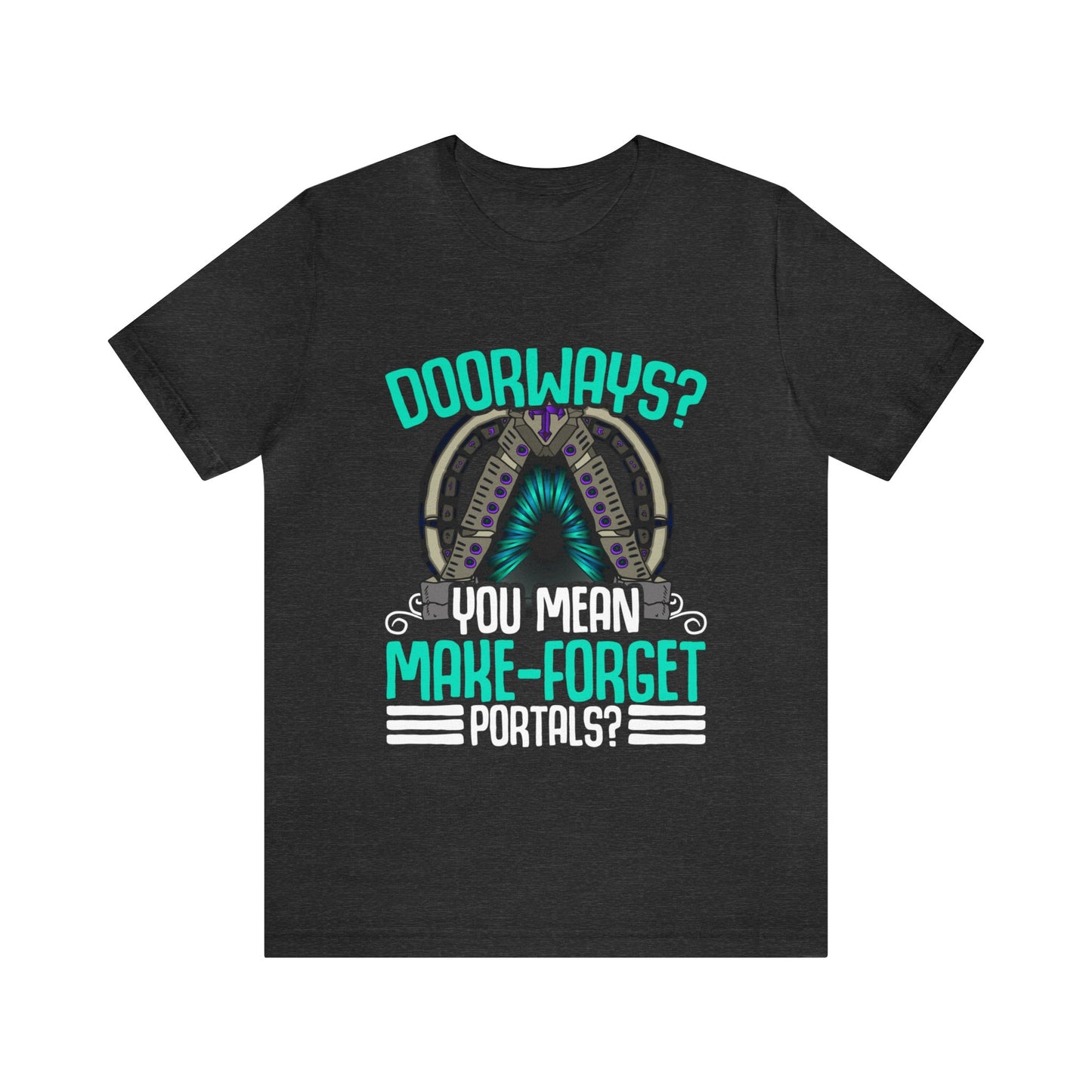Doorways Are Just Make-Forget Portals Unisex T-Shirt
