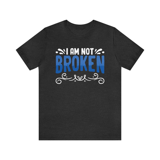 I Am Not Broken Unisex T-Shirt