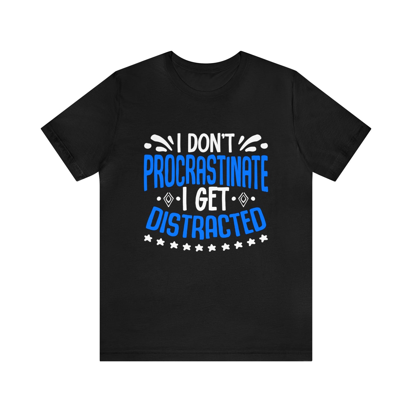 I Don’t Procrastinate I Get Distracted Unisex T-Shirt