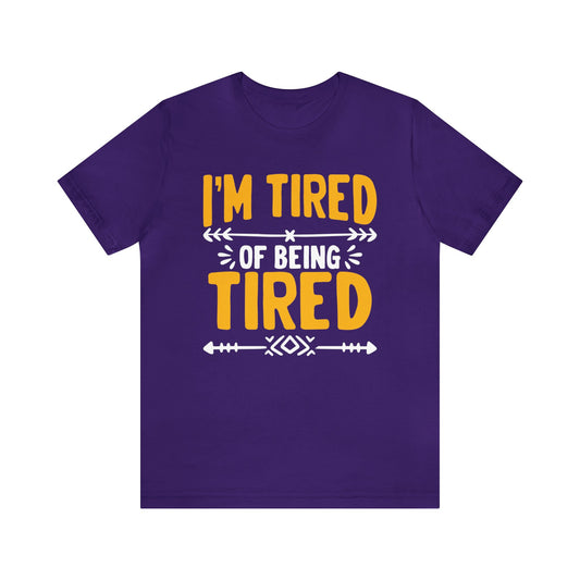 I’m Tired of Being Tired Unisex T-Shirt