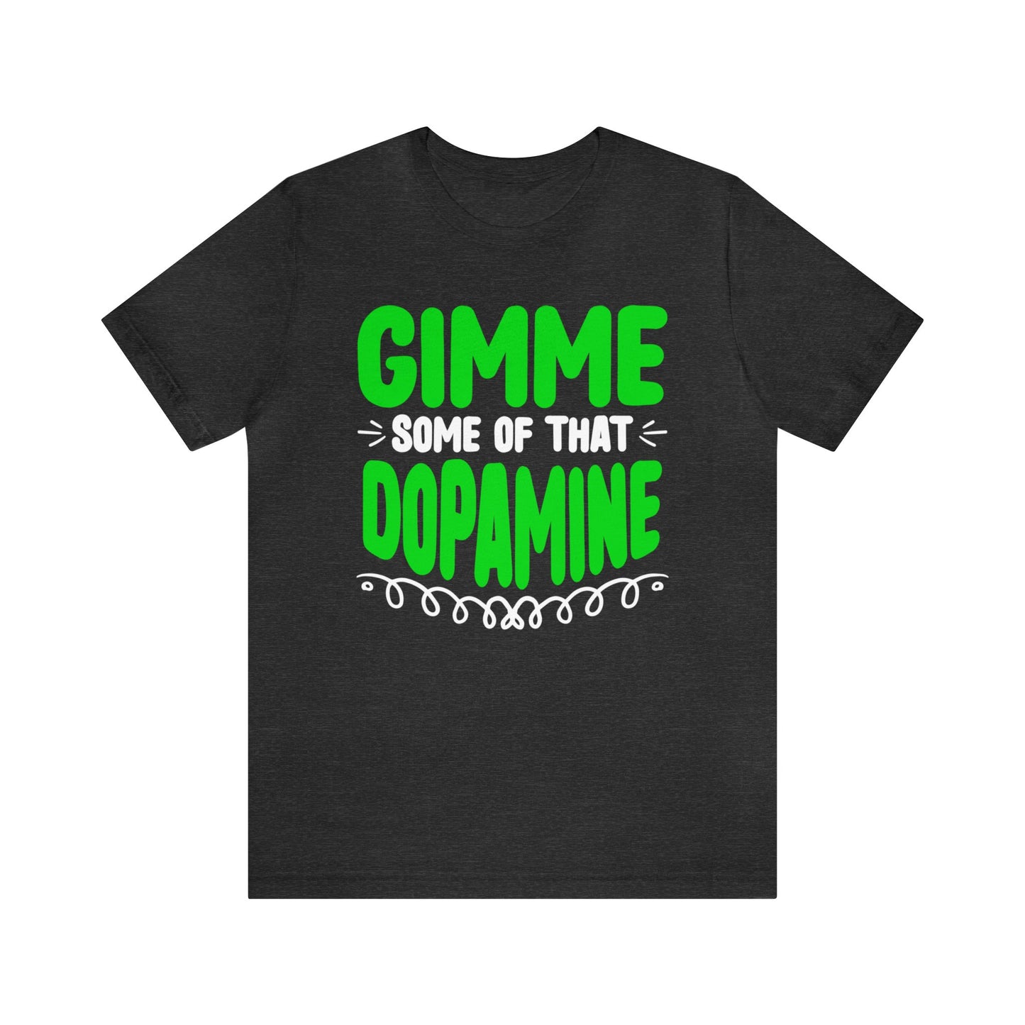 Gimme some of that Dopamine unisex t-shirt