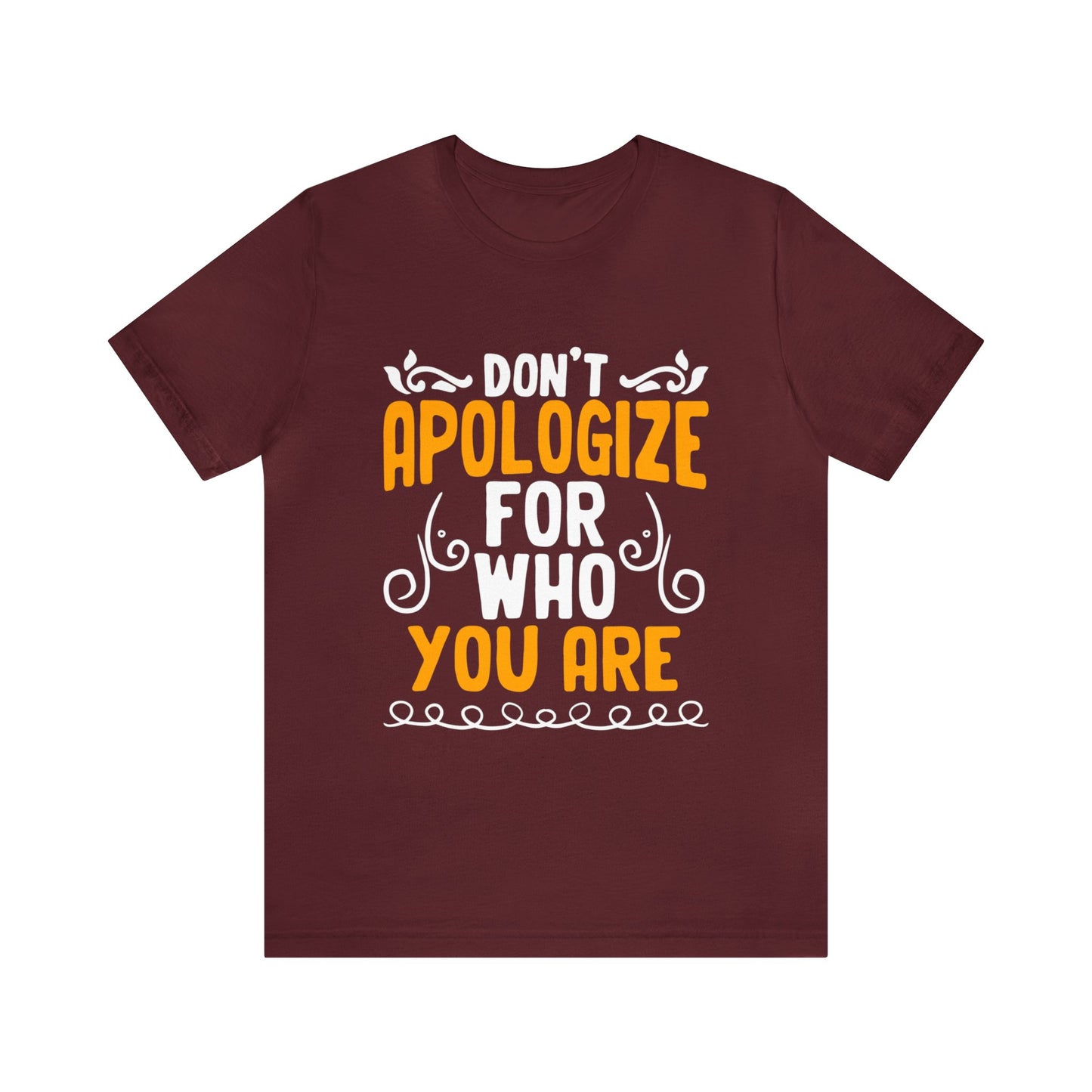 Don't Apologize For Who You Are Unisex T-Shirt