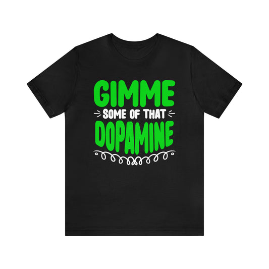 Gimme some of that Dopamine unisex t-shirt