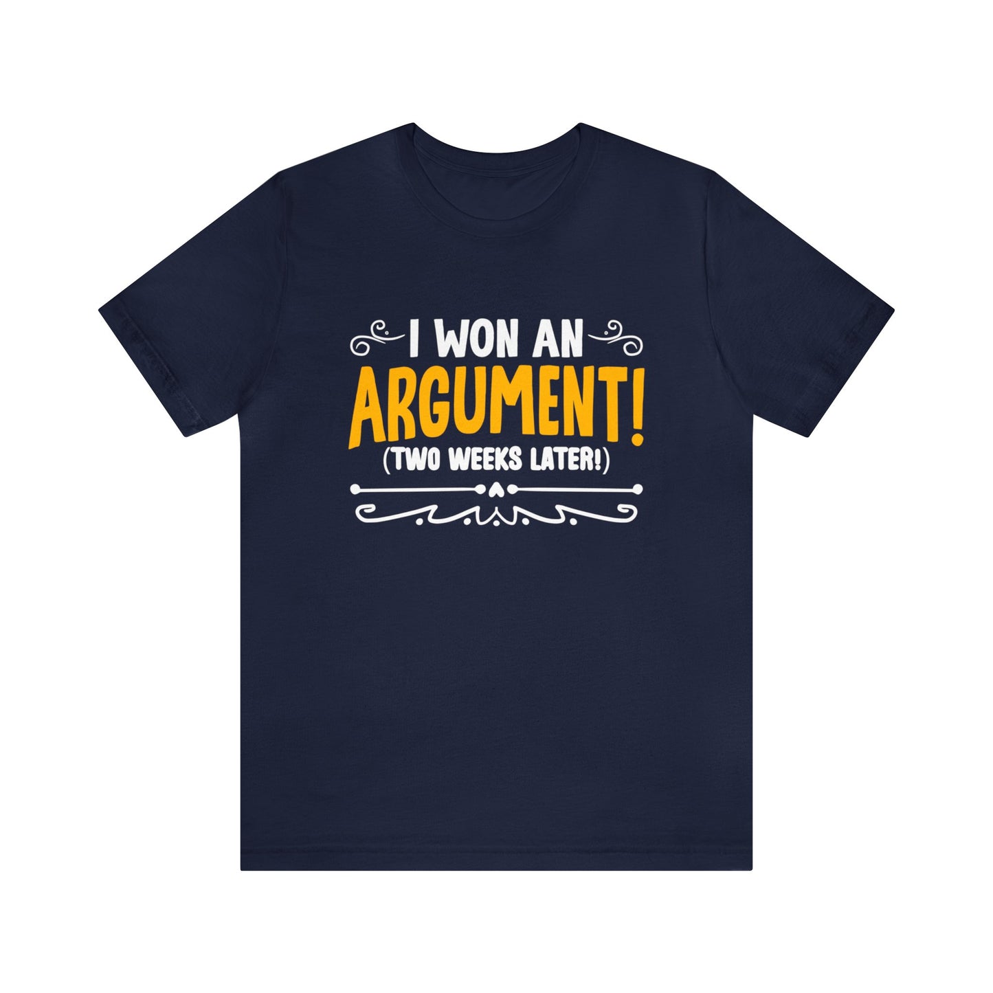 I won an Argument! (2 weeks later!) unisex t-shirt