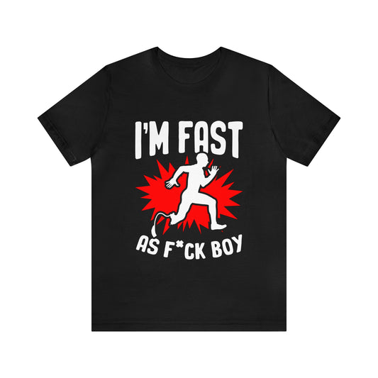 I'm Fast As F*ck Boy Unisex T-Shirt