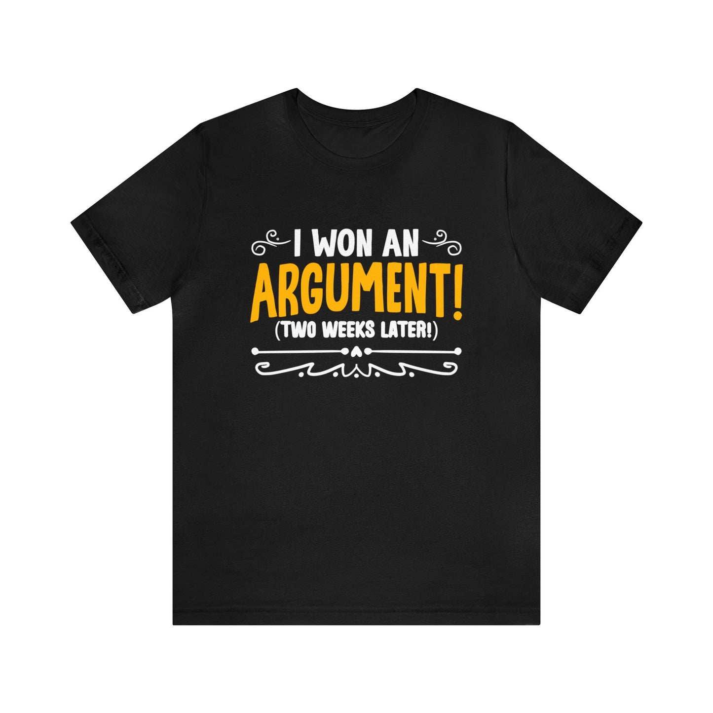 I won an Argument! (2 weeks later!) unisex t-shirt