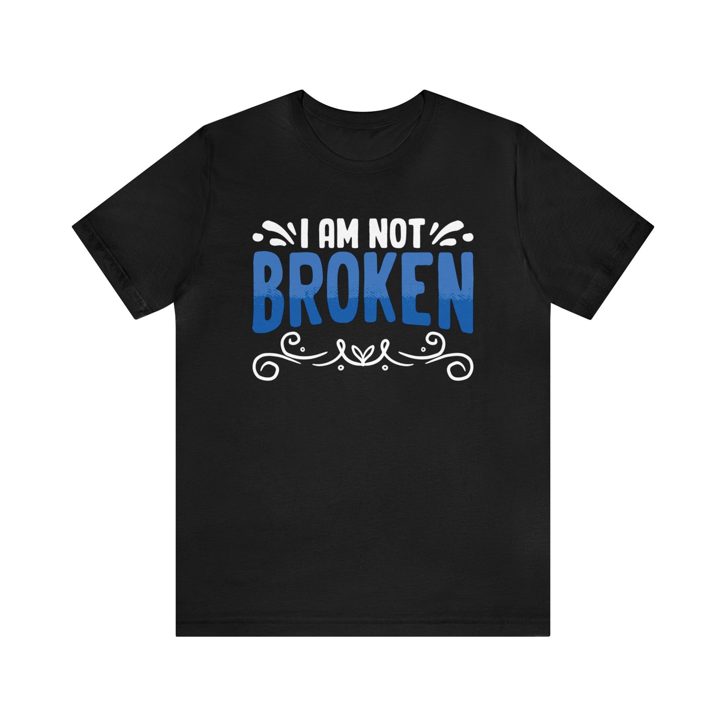 I Am Not Broken Unisex T-Shirt