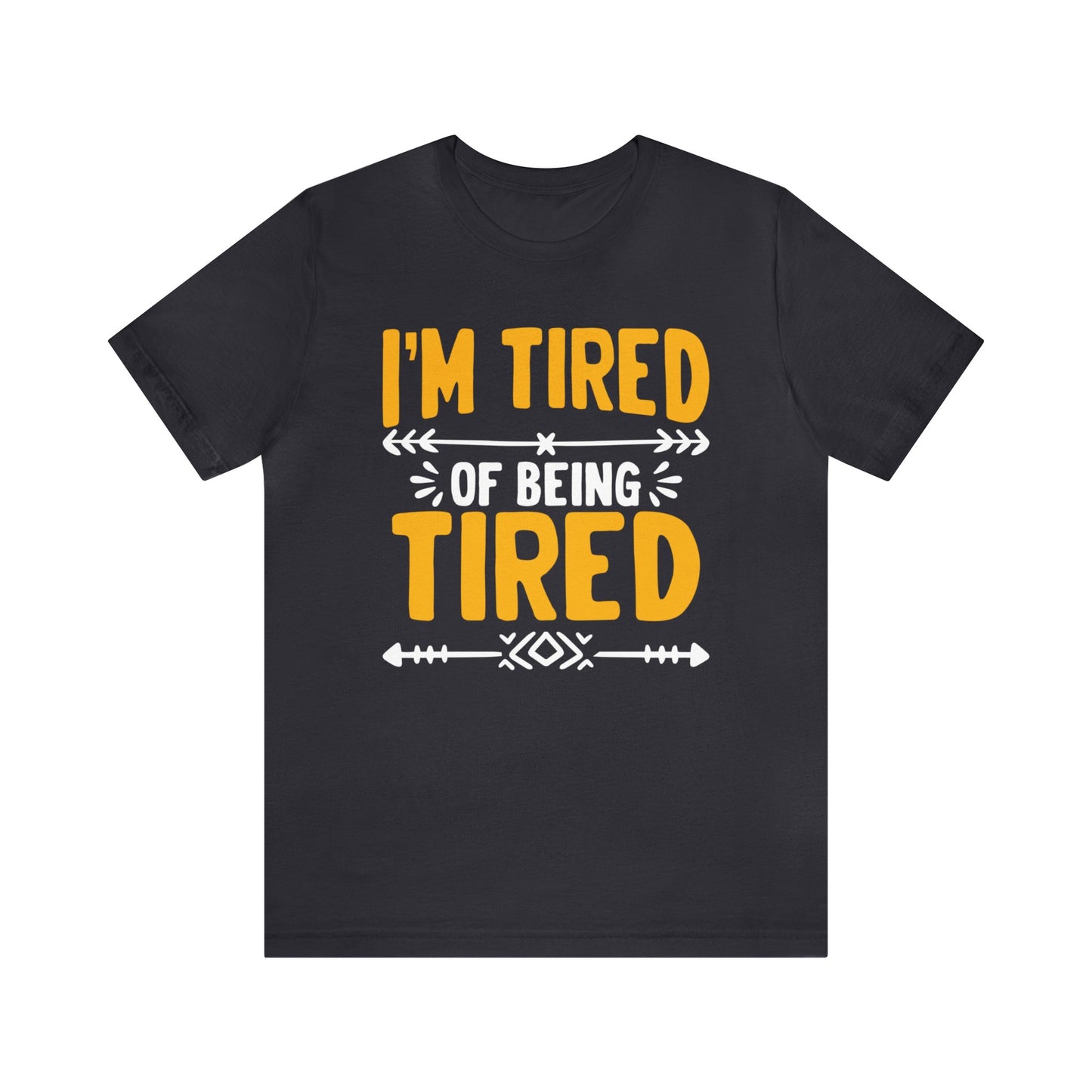 I’m Tired of Being Tired Unisex T-Shirt