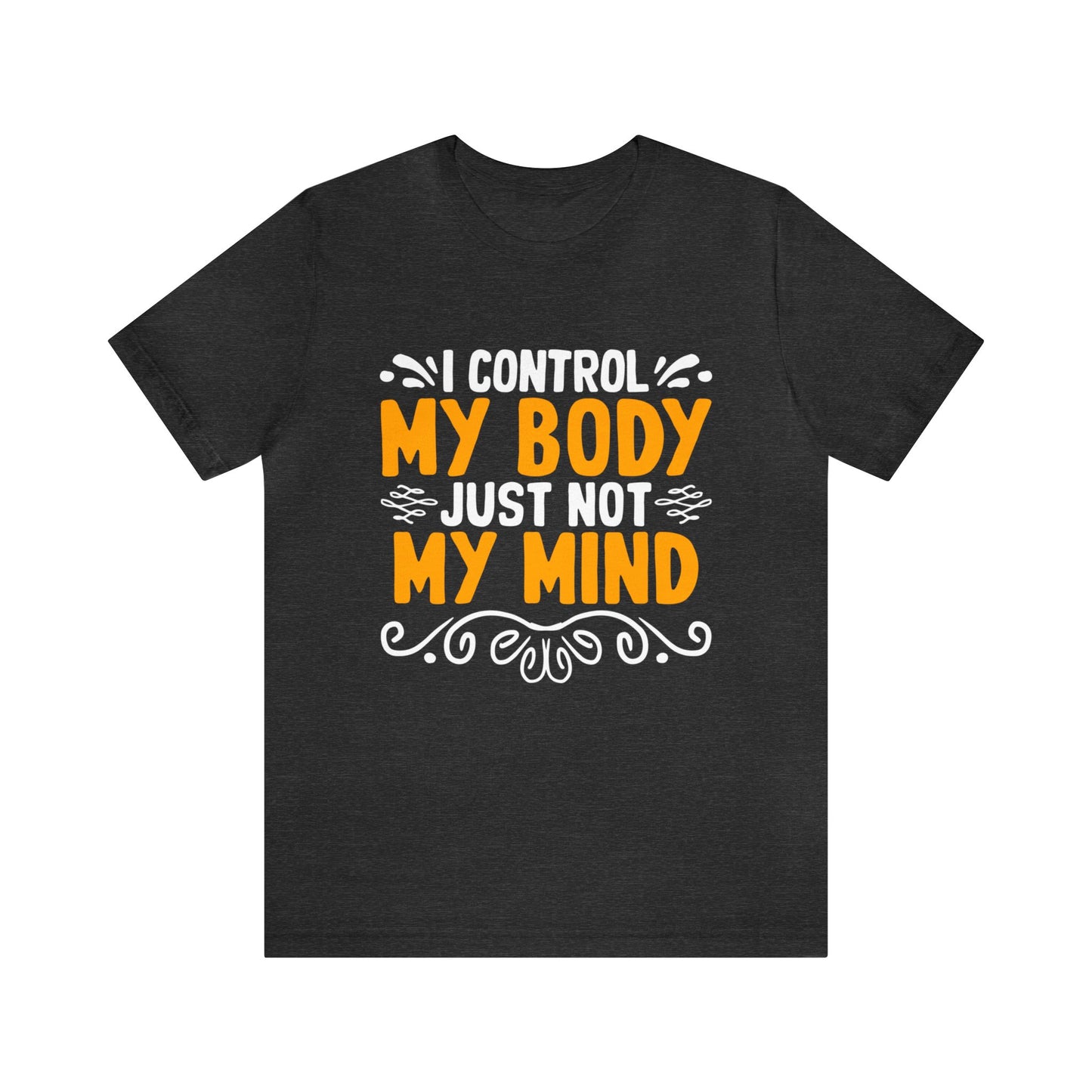 I Control My Body Just Not My Mind Unisex T-Shirt