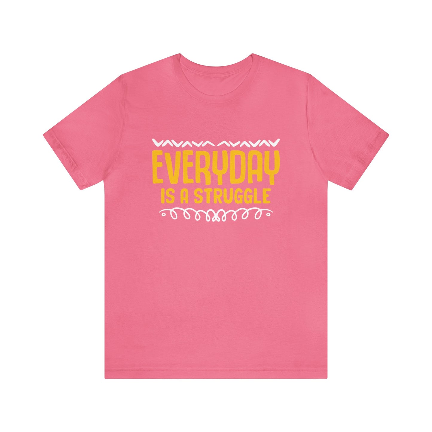 Everyday Is a Struggle Unisex T-Shirt