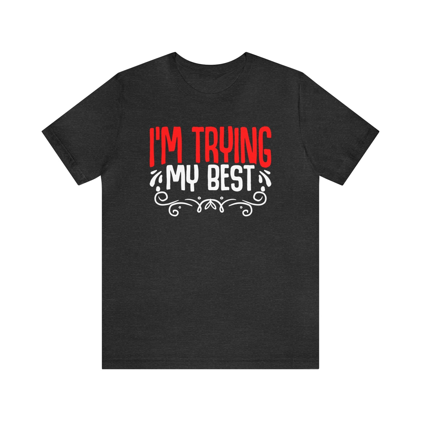 I'm trying my best unisex t-shirt