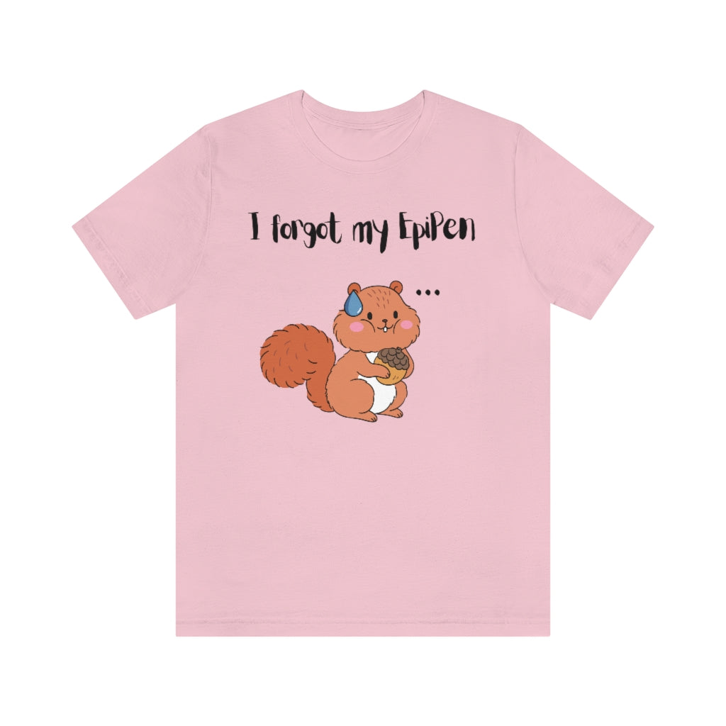 A pink t-shirt with a cute drawn squirrel holding an acorn in his hands. A teardrop on top of his head and 3 dots on his side with the text "I forgot my EpiPen". His cheeks are filled.