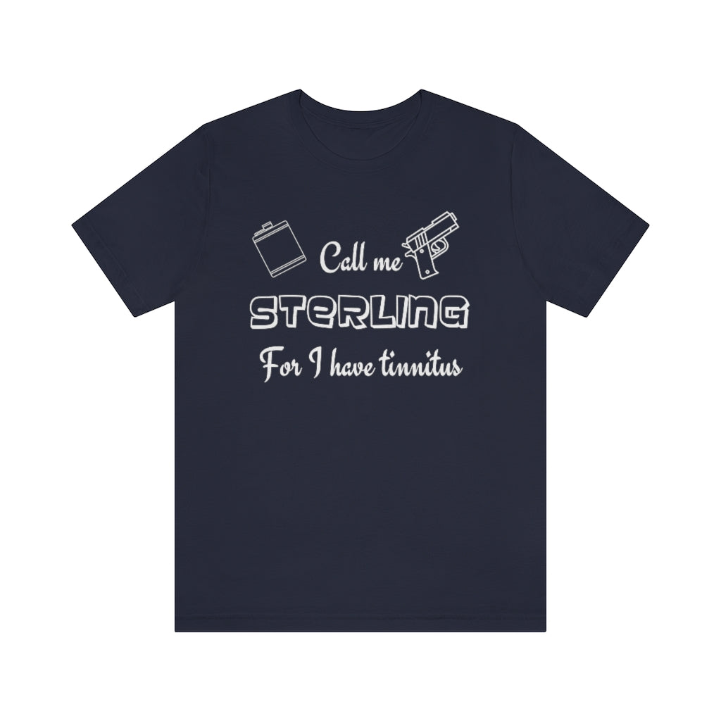 A navy t-shirt with in white "Call me Sterling for I have tinnitus" with a gun and alcohol flask outlined.