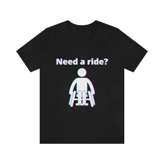 Black t-shirt with a person in wheelchair with text in glitch effect saying: "Need a ride?"