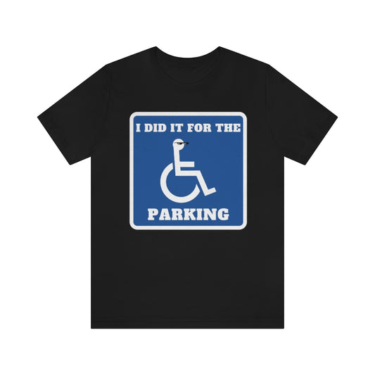 Black t-shirt with handicapped sign with the text: "I did it for the parking"