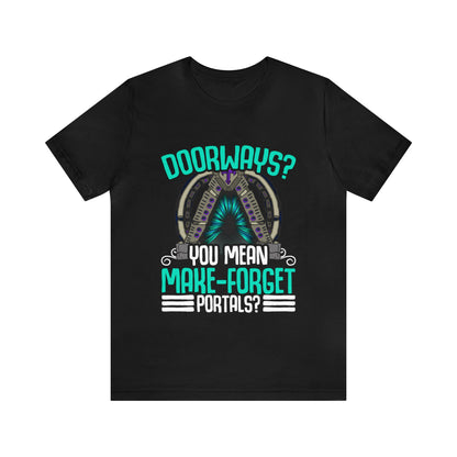 Doorways Are Just Make-Forget Portals Unisex T-Shirt