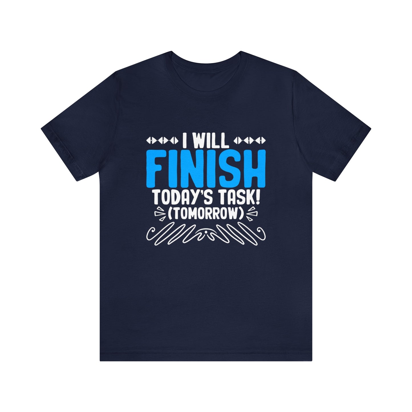 I will finish today's task! (Tomorrow) unisex t-shirt