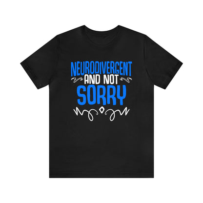 Neurodivergent And Not Sorry Unisex T-Shirt