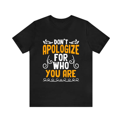 Don't Apologize For Who You Are Unisex T-Shirt