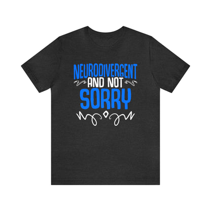 Neurodivergent And Not Sorry Unisex T-Shirt