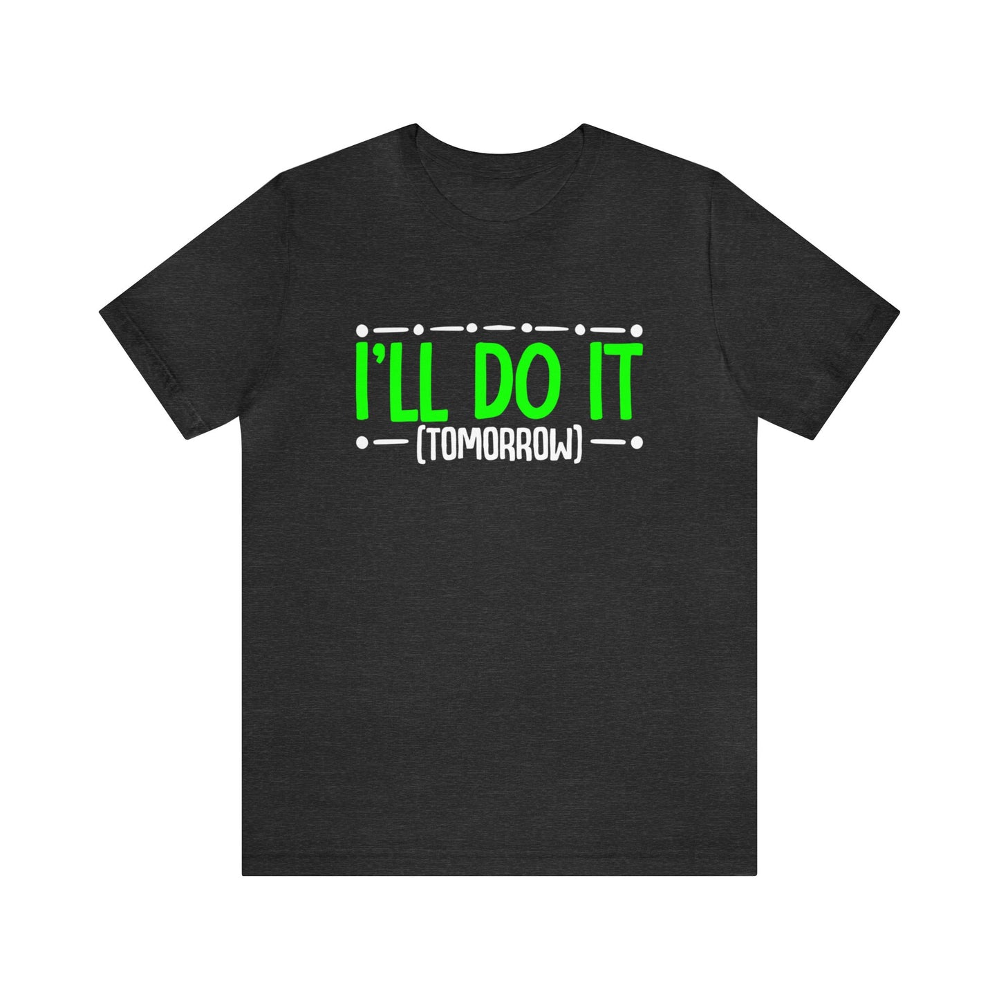 I’ll Do It (Tomorrow) Unisex T-Shirt