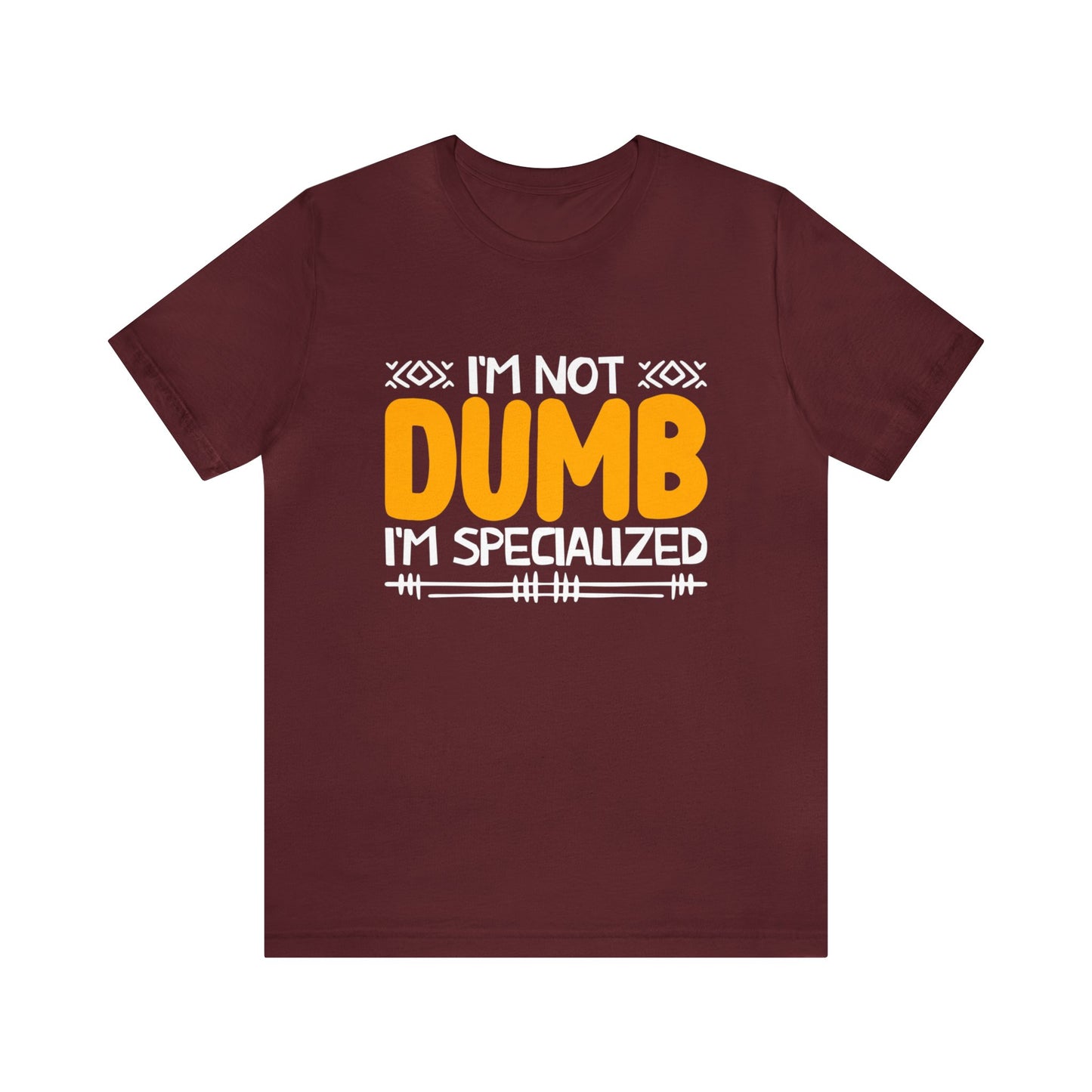 I'm not Dumb I'm Specialized unisex t-shirt