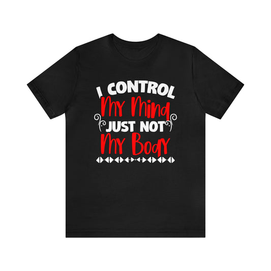 I Control My Mind Just Not My Body Unisex T-Shirt