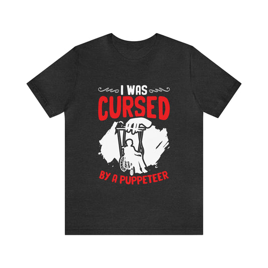 I Was Cursed by a Puppeteer Unisex T-Shirt