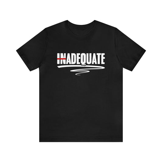 (In)Adequate Unisex T-Shirt