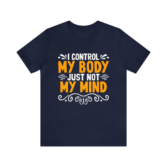 I Control My Body Just Not My Mind Unisex T-Shirt