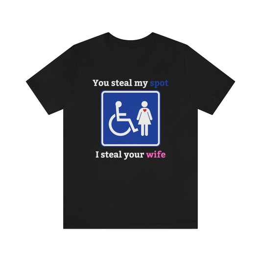 A black t-shirt with the text "You steal my spot, I steal your wife" with a handicap sign with a person and woman on it