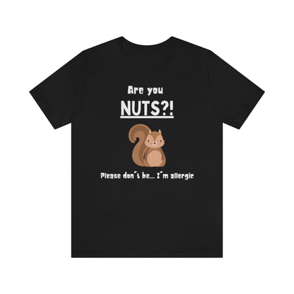 Black t-shirt with a drawing of a squirrel and the text "Are you NUTS?! Please don't be.. I'm allergic"