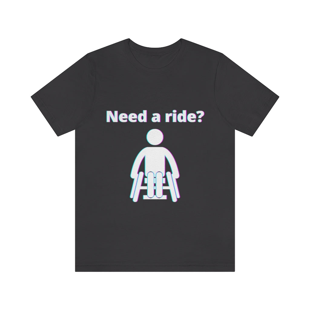 Black t-shirt with a person in wheelchair with text in glitch effect saying: "Need a ride?"