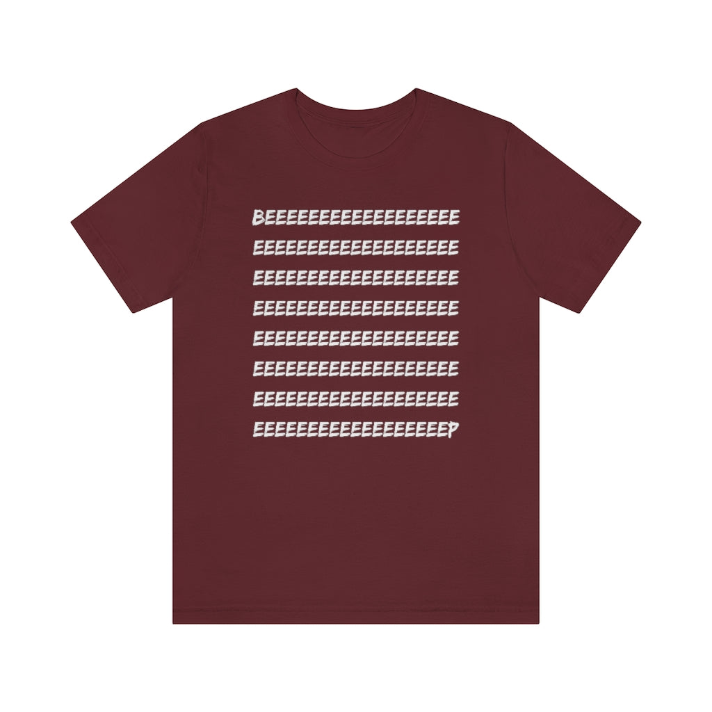 A maroon-colored t-shirt with white text saying "BEEEEEEEEEEEEEEEEEEEEEEEEEEP"