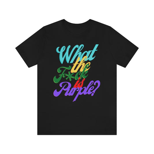 A black shirt with big text saying: "What the f*ck is purple?" in different bright colors.