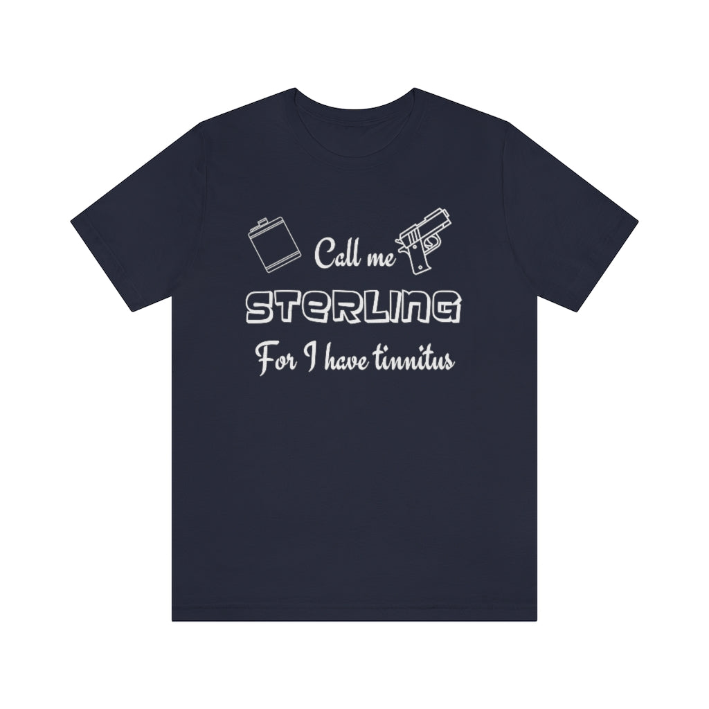 A navy t-shirt with in white "Call me Sterling for I have tinnitus" with a gun and alcohol flask outlined. 