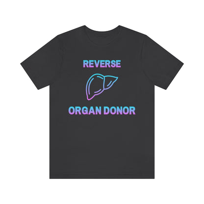 Dark grey shirt with gradient (blue to pink) text and a liver icon saying: "Reverse organ donor".