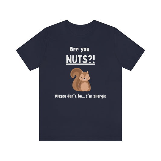 Navy colored t-shirt with a drawing of a squirrel and the text "Are you NUTS?! Please don't be.. I'm allergic"