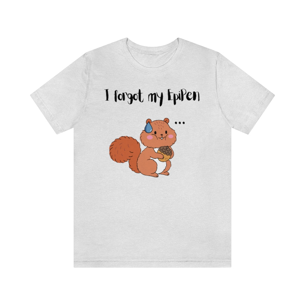 An ash-colored t-shirt with a cute drawn squirrel holding an acorn in his hands. A teardrop on top of his head and 3 dots on his side with the text "I forgot my EpiPen". His cheeks are filled.